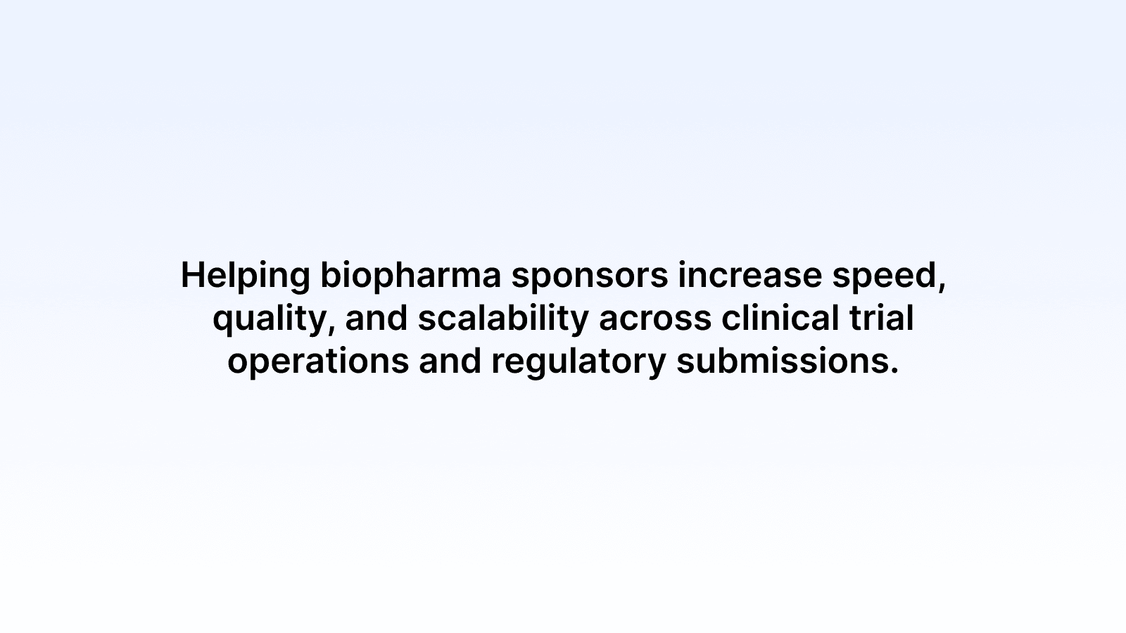 Helping biopharma sponsors increase speed, quality, and scalability across clinical trial operations and regulatory submissions.